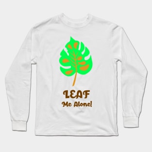 LEAF ME ALONE Long Sleeve T-Shirt